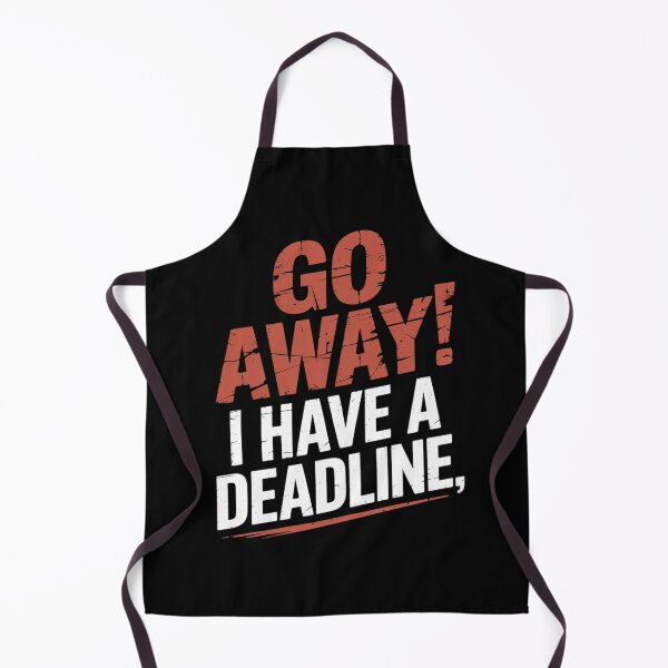 Item preview, Go Away I Have A Deadline Funny Humorous Busy Work designed and sold by Voidbinder.