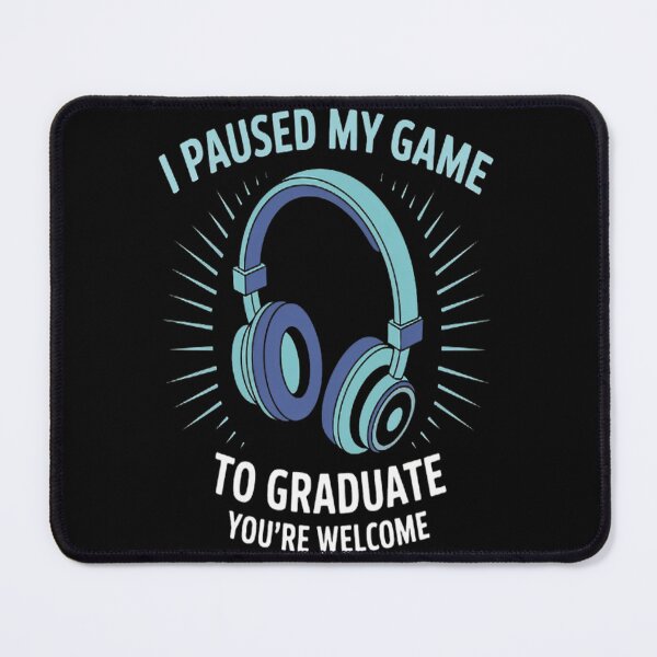 Item preview, I Paused My Game To Graduate Gamer Graduation designed and sold by gandebro.
