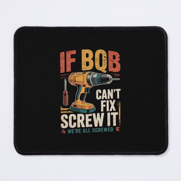 Item preview, If Bob Can't Fix it We're All Screwed Fathers designed and sold by MarkLeedsArt.