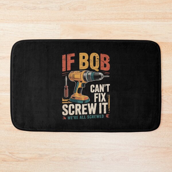 Item preview, If Bob Can't Fix it We're All Screwed Fathers  designed and sold by MarkLeedsArt.