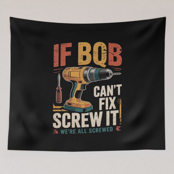 Item preview, If Bob Can't Fix it We're All Screwed Fathers  designed and sold by MarkLeedsArt.