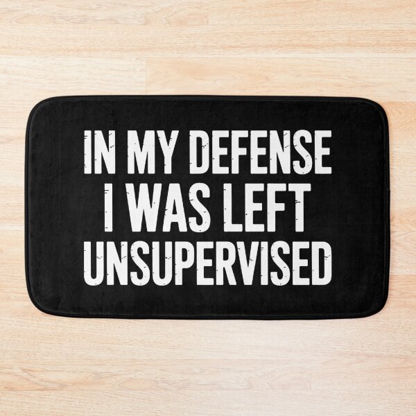 Item preview, In My Defense I Was Left Unsupervised Funny Sarcastic Quote designed and sold by flagylART.