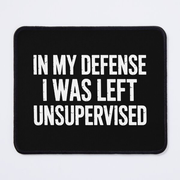 Item preview, In My Defense I Was Left Unsupervised Funny Sarcastic Quote designed and sold by flagylART.