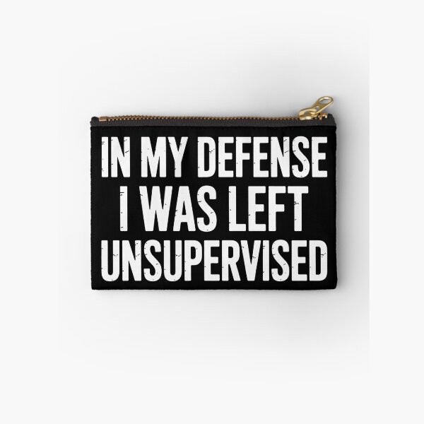 Item preview, In My Defense I Was Left Unsupervised Funny Sarcastic Quote designed and sold by flagylART.