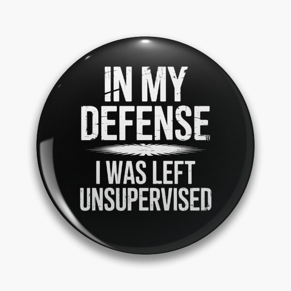 Item preview, In My Defense I Was Left Unsupervised Funny Sarcastic Quote designed and sold by flagylART.
