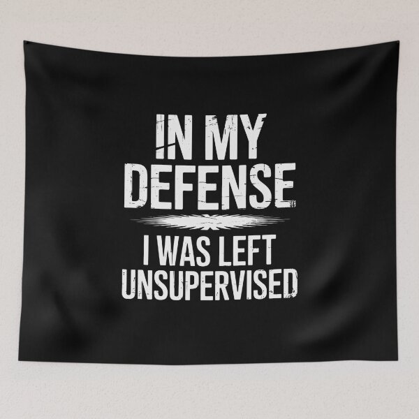 Item preview, In My Defense I Was Left Unsupervised Funny Sarcastic Quote designed and sold by flagylART.