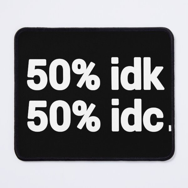 Item preview, 50% idk and idc designed and sold by zeeshanahmad888.