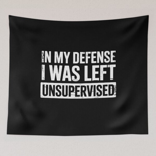 Item preview, In My Defense I Was Left Unsupervised Funny Sarcastic Quote designed and sold by flagylART.