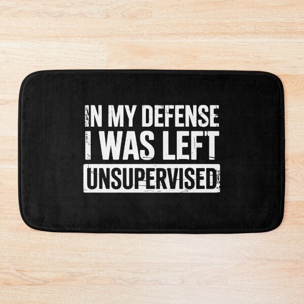 Item preview, In My Defense I Was Left Unsupervised Funny Sarcastic Quote designed and sold by flagylART.