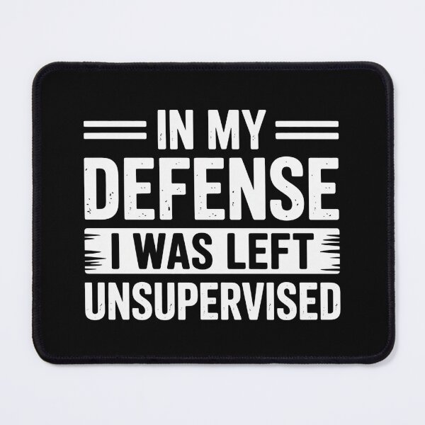 Item preview, In My Defense I Was Left Unsupervised Funny Sarcastic Quote designed and sold by flagylART.