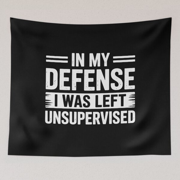 Item preview, In My Defense I Was Left Unsupervised Funny Sarcastic Quote designed and sold by flagylART.