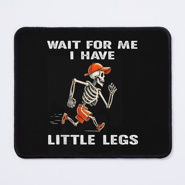 Item preview, Wait for Me I Got Little Legs Humor Funny Joke designed and sold by waikibi ⭐⭐⭐⭐⭐.