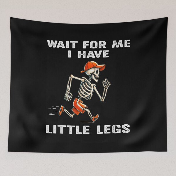 Item preview, Wait for Me I Got Little Legs Humor Funny Joke designed and sold by waikibi ⭐⭐⭐⭐⭐.