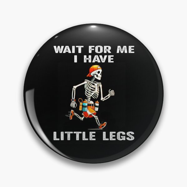 Item preview, Wait for Me I Got Little Legs Humor Funny Joke designed and sold by waikibi ⭐⭐⭐⭐⭐.