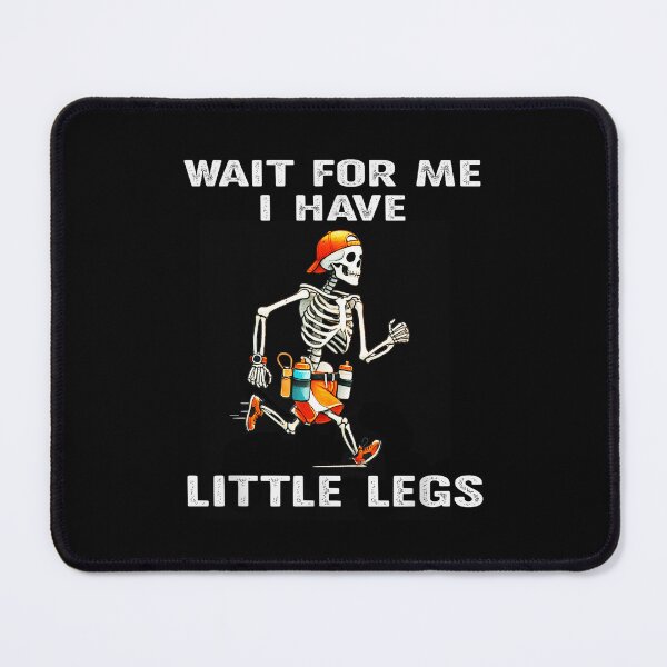 Item preview, Wait for Me I Got Little Legs Humor Funny Joke designed and sold by waikibi ⭐⭐⭐⭐⭐.