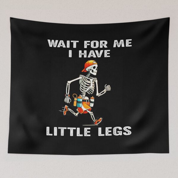 Item preview, Wait for Me I Got Little Legs Humor Funny Joke designed and sold by waikibi ⭐⭐⭐⭐⭐.