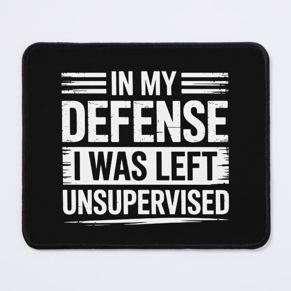 Item preview, In My Defense I Was Left Unsupervised Funny Sarcastic Quote designed and sold by flagylART.