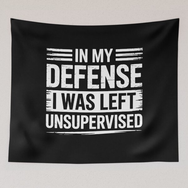 Item preview, In My Defense I Was Left Unsupervised Funny Sarcastic Quote designed and sold by flagylART.