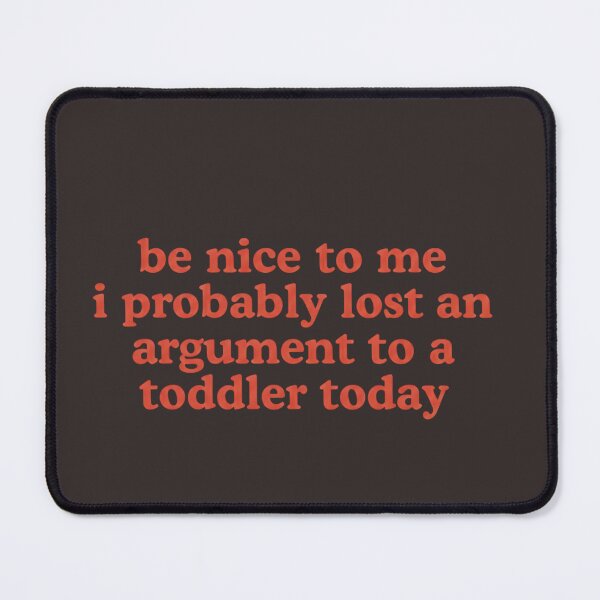 Item preview, Sarcastic Parent Saying Be Nice To Me Toddler Argument designed and sold by Nouna11.