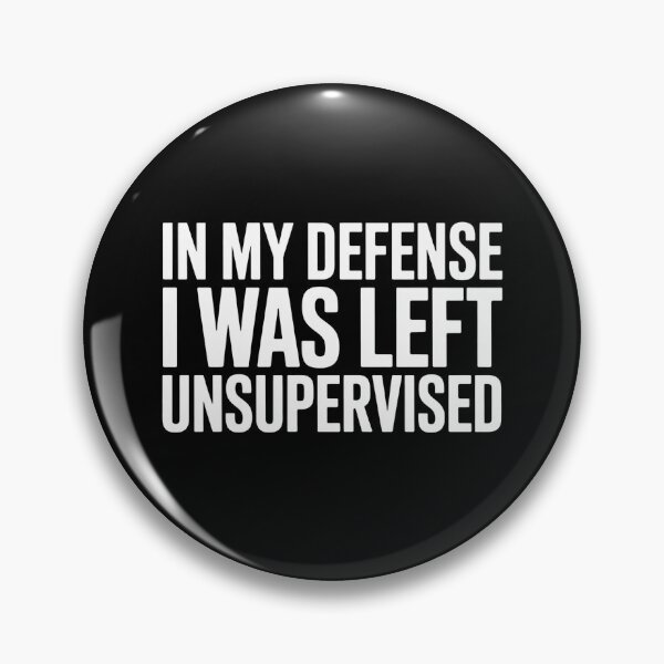 Item preview, In My Defense I Was Left Unsupervised Bold Sarcastic Quote designed and sold by flagylART.