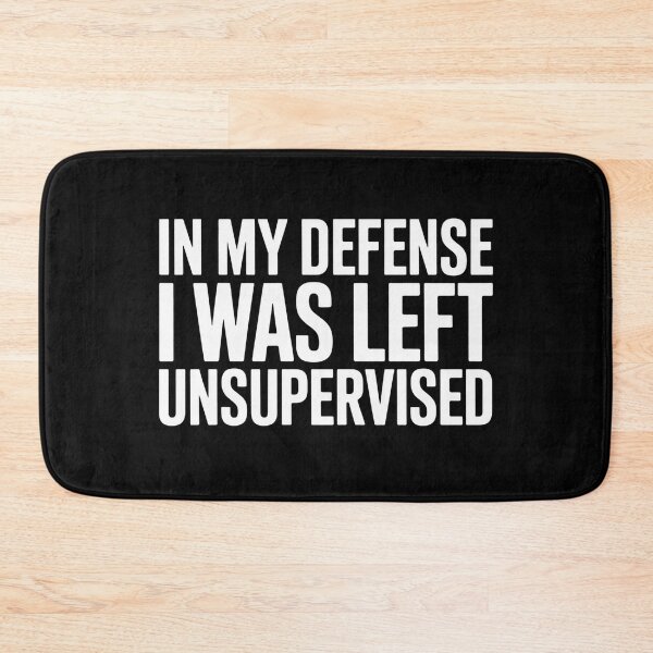 Item preview, In My Defense I Was Left Unsupervised Bold Sarcastic Quote designed and sold by flagylART.