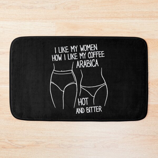 Item preview, I Like My Women How I Like My Coffee Arabica Hot And Bitter Art designed and sold by SplashTastic.