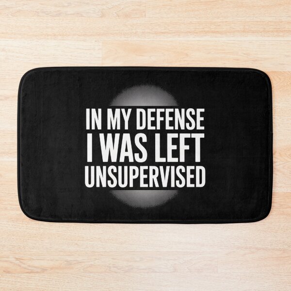 Item preview, In My Defense I Was Left Unsupervised Sarcastic Quote Humor designed and sold by flagylART.