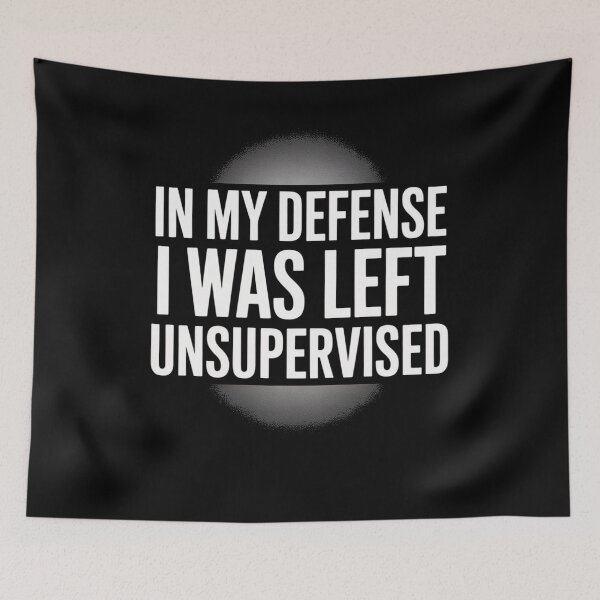 Item preview, In My Defense I Was Left Unsupervised Sarcastic Quote Humor designed and sold by flagylART.