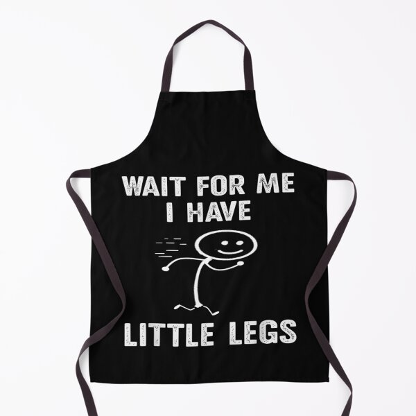Item preview, Wait for Me I Got Little Legs Humor Funny Joke designed and sold by waikibi ⭐⭐⭐⭐⭐.