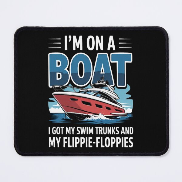 Item preview, I'm On A Boat I Got My Swim Trunks And My Flippie-Floppies designed and sold by gandebro.