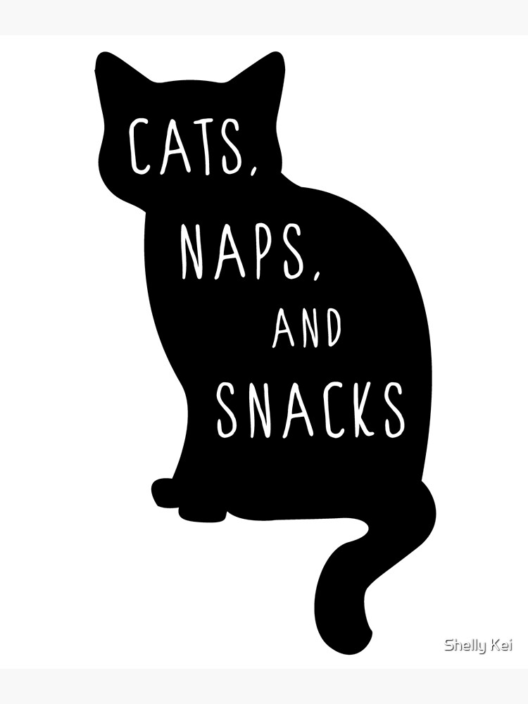 Cats Naps and Snacks Funny Cat shirt for Men Women and Children Photographic Print for Sale by Shelly Kei Redbubble