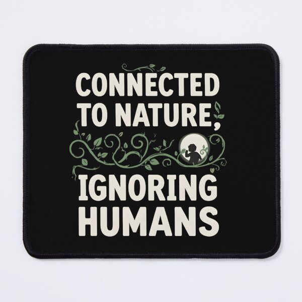 Item preview, Connected to Nature, Ignoring Humans – Funny Introvert Nature Quote Design designed and sold by gavinroyal.
