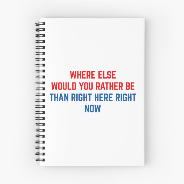 Item preview, WHERE ELSE WOULD YOU RATHER BE THANK RIGHT HERE RIGHT NOW designed and sold by binmaster3000.