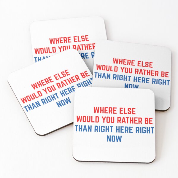 Item preview, WHERE ELSE WOULD YOU RATHER BE THANK RIGHT HERE RIGHT NOW designed and sold by binmaster3000.