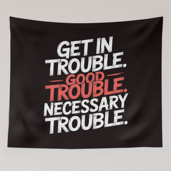 Item preview, Get In Good Necessary Trouble – Powerful Activism Statement Quote designed and sold by Redgiant87x.