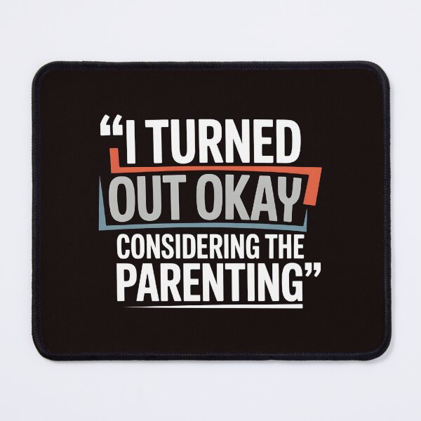 Item preview, I Turned Out Okay Considering The Parenting – Sarcastic Parenting Shirt Quote designed and sold by Redgiant87x.