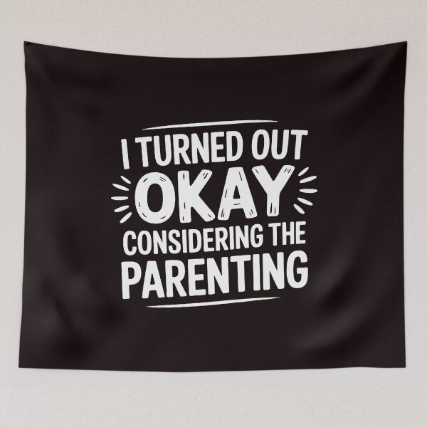 Item preview, I Turned Out Okay Considering The Parenting – Ironic Saying with Sarcastic Humor designed and sold by Redgiant87x.