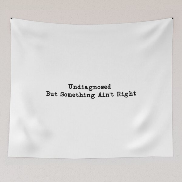 Item preview, Undiagnosed But Something Ain't Right ,Funny Women designed and sold by CloudyPress.