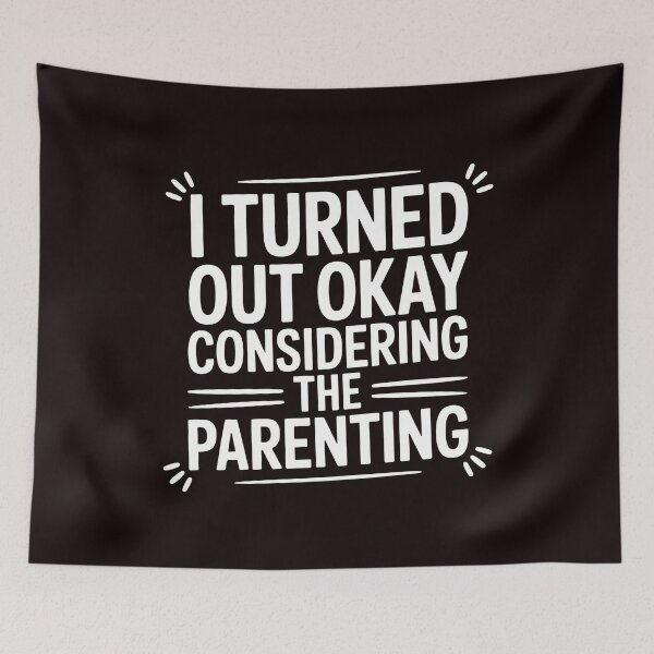 Item preview, I Turned Out Okay Considering The Parenting – Funny Sarcastic Quote Design designed and sold by Redgiant87x.