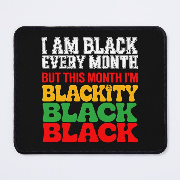 Item preview, I Am Black Every Month But This Month I'm Blackity Black designed and sold by clothesy7.