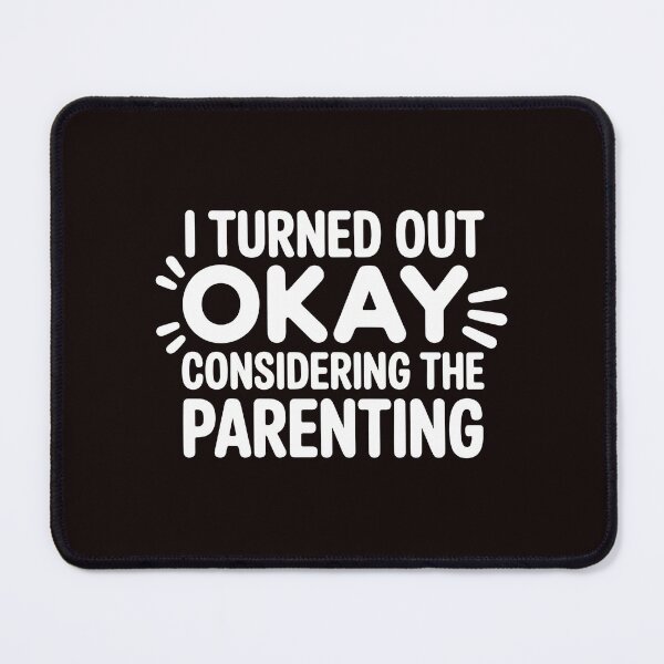 Item preview, I Turned Out Okay Considering The Parenting – Humorously Ironic Parenting Shirt designed and sold by Redgiant87x.