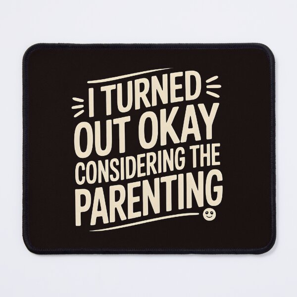 Item preview, I Turned Out Okay Considering The Parenting – Relatable Sarcastic Quote designed and sold by Redgiant87x.