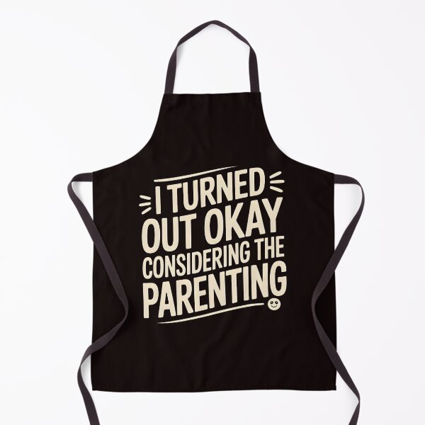Item preview, I Turned Out Okay Considering The Parenting – Relatable Sarcastic Quote designed and sold by Redgiant87x.