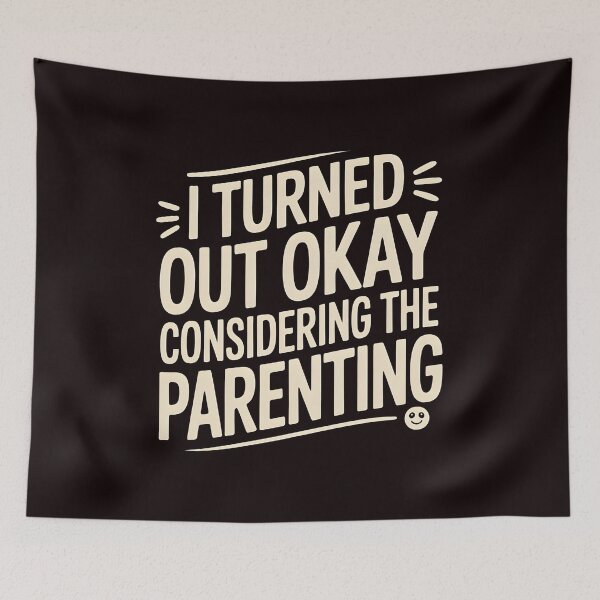 Item preview, I Turned Out Okay Considering The Parenting – Relatable Sarcastic Quote designed and sold by Redgiant87x.