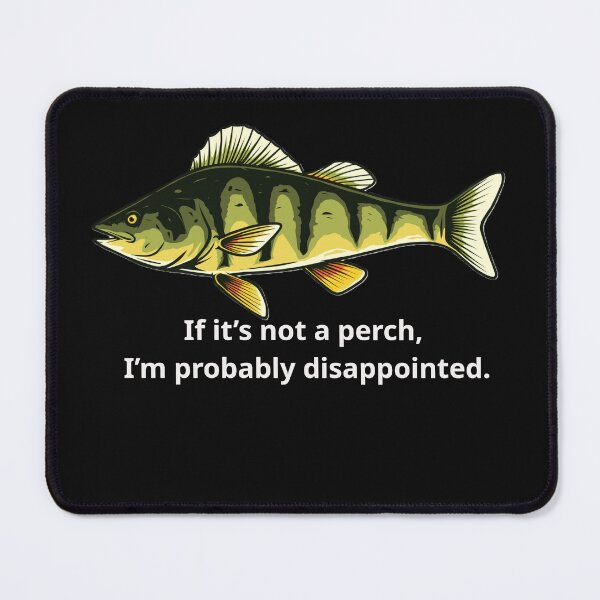 Item preview, If it’s not a perch, I’m probably disappointed. designed and sold by RWTEnTees.