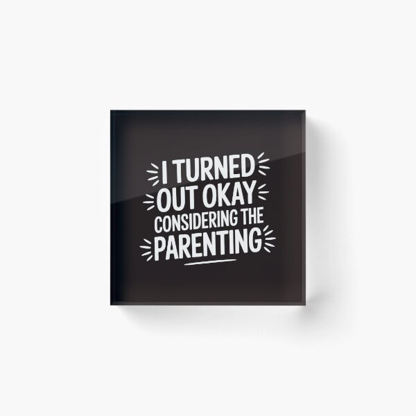 Item preview, I Turned Out Okay Considering The Parenting – Dry Humor Parenting Shirt designed and sold by Redgiant87x.