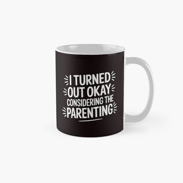 Item preview, I Turned Out Okay Considering The Parenting – Dry Humor Parenting Shirt designed and sold by Redgiant87x.