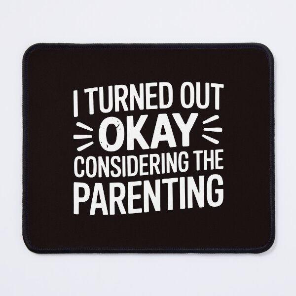 Item preview, I Turned Out Okay Considering The Parenting – Classic Ironic Saying Design designed and sold by Redgiant87x.