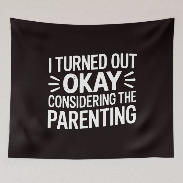 Item preview, I Turned Out Okay Considering The Parenting – Classic Ironic Saying Design designed and sold by Redgiant87x.