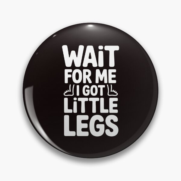 Item preview, Wait For Me I Got Little Legs – Funny Short Height Sarcasm Quote designed and sold by Redgiant87x.